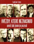 Ladislav Tunys Hvězdy, které nezhasnou aneb Jak jsem je poznal