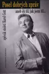 Posel dobrých zpráv anebJá žil, jak jsem žil-zpěvák století Karel Gott