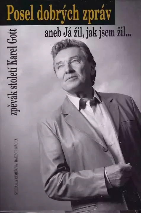 Posel dobrých zpráv anebJá žil, jak jsem žil-zpěvák století Karel Gott