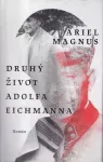 Ariel Magnus Druhý život Adolfa Eichmanna