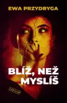 Ewa Przydryga Blíž, než myslíš