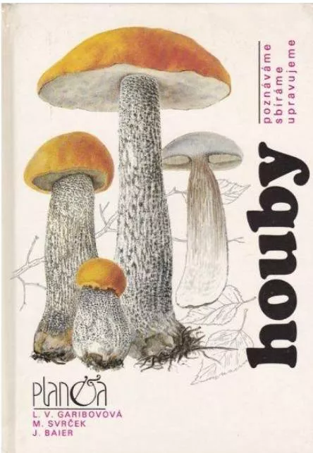 Mirko Svrček Houby - Poznáváme, sbíráme, upravujeme