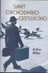 Arthur Miller Smrt obchodního cestujícího