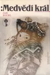 Jan Suchl Medvědí král ilustrace Jitka Walterová Jan Suchl Medvědí král ilustrace Jitka Walterová