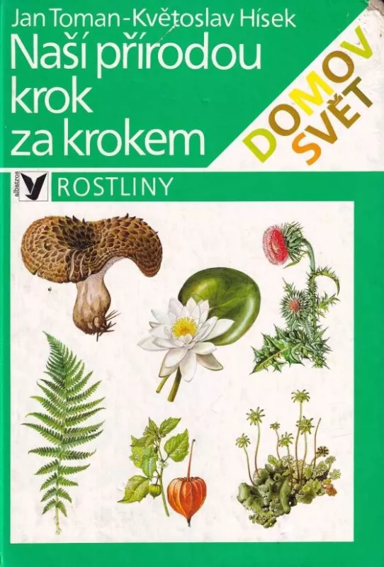Květoslav Hísek, Jan Toman Naší přírodou krok za krokem. Rostliny