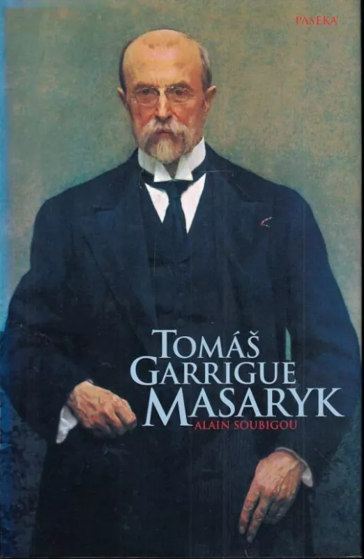 Alain Soubigou Tomáš Garrigue Masaryk