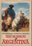 Jiří Hanzelka, Miroslav Zikmund Tam za řekou je Argentina