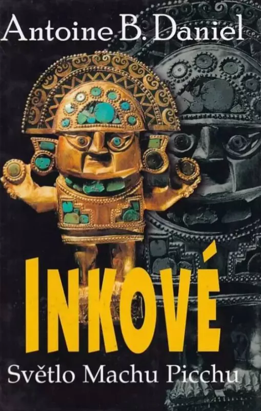 Antoine B. Daniel Inkové – Světlo Machu Picchu