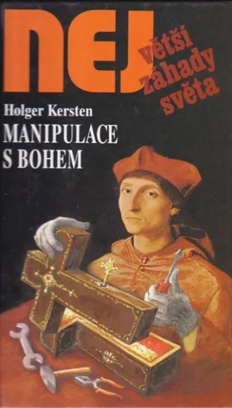 NEJvětší záhady světa Holger Kersten Manipulace s Bohem