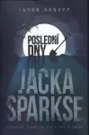 Jason Arnopp Poslední dny Jacka Sparkse