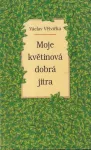 Václav Větvička Moje květinová dobrá jitra