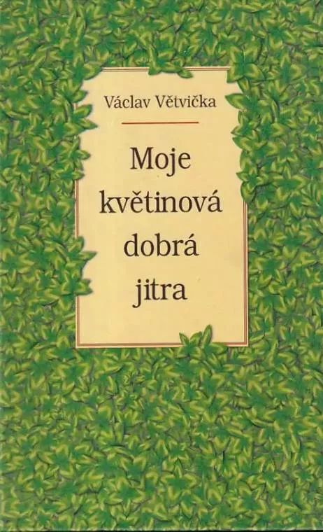 Václav Větvička Moje květinová dobrá jitra