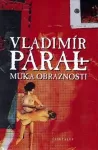 Vladimír Páral Muka obraznosti.
