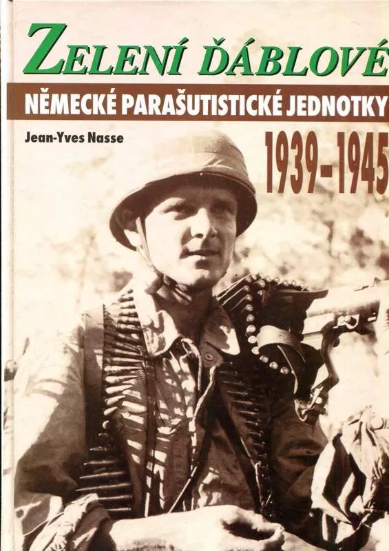 J.Y.Nasse Zelení ďáblové : Německé parašutistické jednotky 1939-1945