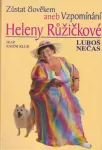 Lubomír Nečas Zůstat člověkem aneb Vzpomínání Heleny Růžičkové