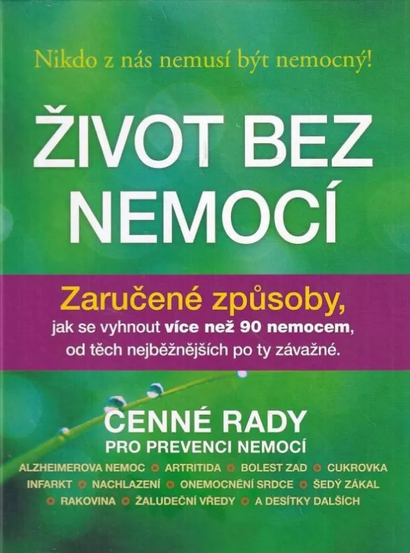 Život bez nemocí : zaručené způsoby,jak se vyhnout více než 90 nemocem