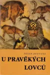 Josef Augusta U pravěkých lovců ilustrace Zdeněk Burian