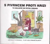 Petr Urban S Pivrncem proti krizi : To nejlepší od Petra Urbana