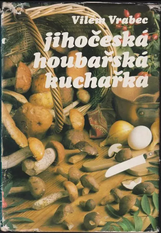 Vilém Vrabec Jihočeská houbařská kuchařka.