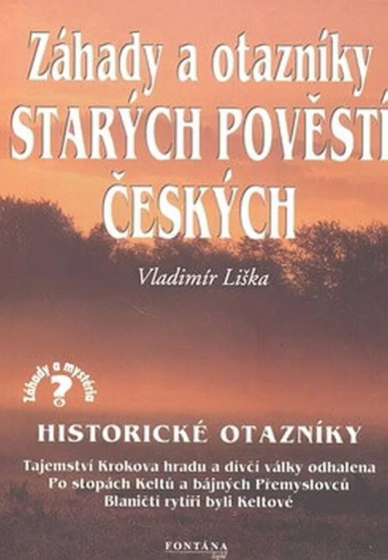Vladimír Liška Záhady a otazníky starých pověstí českých