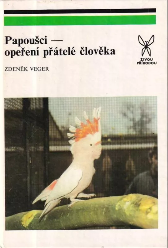 Zdeněk Veger: Papoušci-opeření přátelé člověka