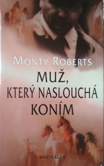 Monty Roberts Muž, který naslouchá koním